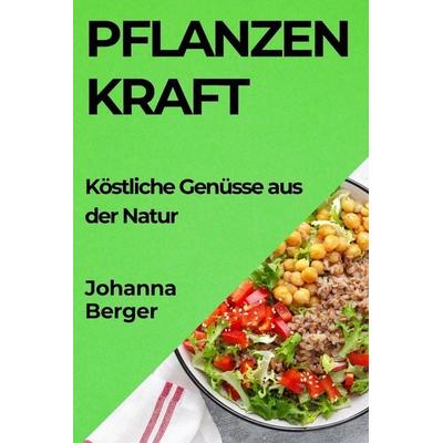 Pflanzenkraft, Taschenbuch von Johanna Berger, Johanna Berger, 978-1-83579-960-4