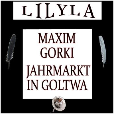Jahrmarkt in Goltwa - Maxim Gorki, Audio, 9783959894289