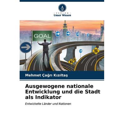 Ausgewogene nationale Entwicklung und die Stadt als Indikator, Taschenbuch von Mehmet Ça¿r¿ K¿z¿lta¿, Verlag Unser Wissen, 978-620-7-12865-5