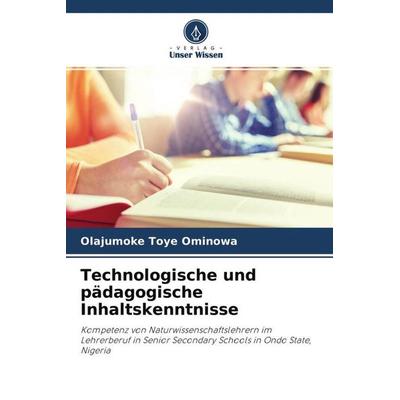 Technologische und pädagogische Inhaltskenntnisse, Taschenbuch von Olajumoke Toye Ominowa, Verlag Unser Wissen, 978-620-4-49319-0