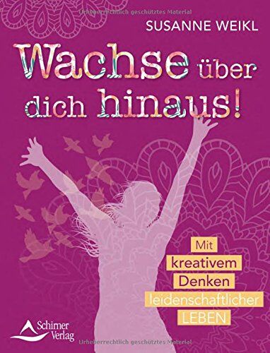 Susanne Weikl - Wachse über dich hinaus!: Mit kreativem Denken leidenschaftlicher leben - Preis vom 30.09.2026 22:30:23 h