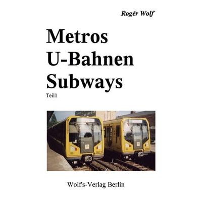 Metros - U-Bahnen - Subways, Taschenbuch von Rogér Wolf, Wolf's-Vlg; 978-3-86164-022-6