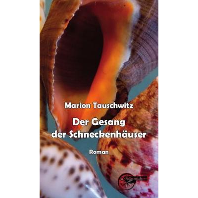 Der Gesang der Schneckenhäuser, Taschenbuch von Marion Tauschwitz, Kulturmaschinen Verlag, 978-3-96763-167-8