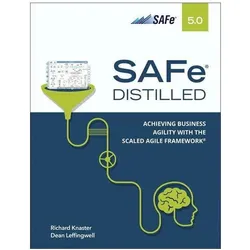 SAFe 5.0 Distilled: Achieving Business Agility with the Scaled Agile Framework, Fachbücher von Richard Knaster, Dean Leffingwiell, Richard Leffingwiell Knaster