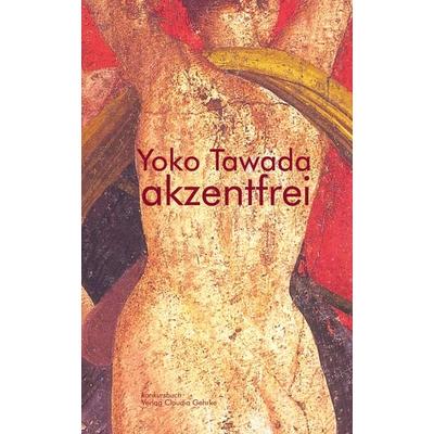 akzentfrei. Literarische Essays, Taschenbuch von Yoko Tawada, Konkursbuch, 978-3-88769-557-6