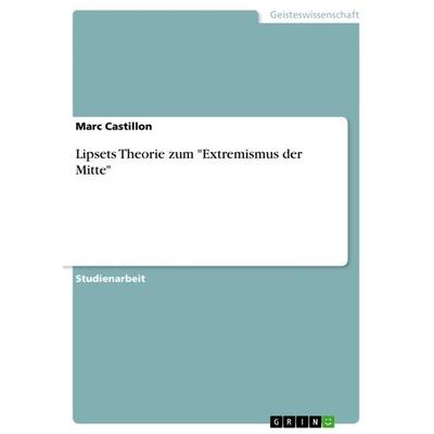 Lipsets Theorie zum 'Extremismus der Mitte'; Taschenbuch von Marc Castillon, GRIN, 978-3-640-27378-2