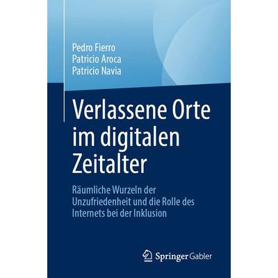 Verlassene Orte im digitalen Zeitalter, Taschenbuch von Pedro Fierro,Patricio Aroca,Patricio Navia, Springer, 978-3-032-07487-4