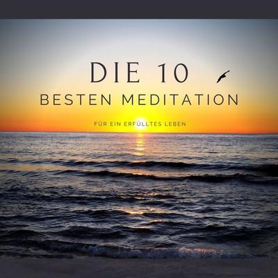 Die 10 besten Meditationen für ein erfülltes Leben - Patrick Lynen,Stephan Müller, Audio, 4064066681982