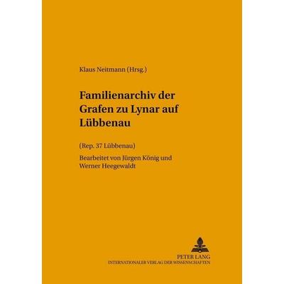 Familienarchiv der Grafen zu Lynar auf Lübbenau, Taschenbuch von , Peter Lang GmbH, Internationaler Verlag der Wissenschaften, 978-3-631-51529-7