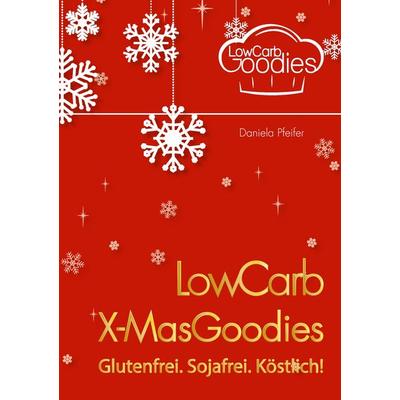 LowCarb X-MasGoodies, Taschenbuch von Daniela Pfeifer, BoD – Books on Demand, 978-3-7357-7966-3