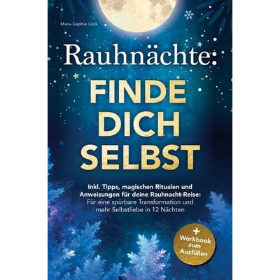 Rauhnächte: Finde dich selbst - Inkl. Tipps, magischen Ritualen und Anweisungen für deine Rauhnacht-Reise, Taschenbuch von Mara-Sophie Lück,