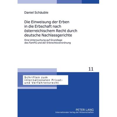 Die Einweisung der Erben in die Erbschaft nach oesterreichischem Recht durch deutsche Nachlassgerichte, Gebundene Ausgabe von Daniel Schäuble, Peter