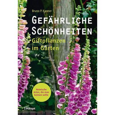 Gefährliche Schönheiten - Giftpflanzen im Garten, Taschenbuch von Bruno P. Kremer, Haupt Verlag, 978-3-258-08281-3