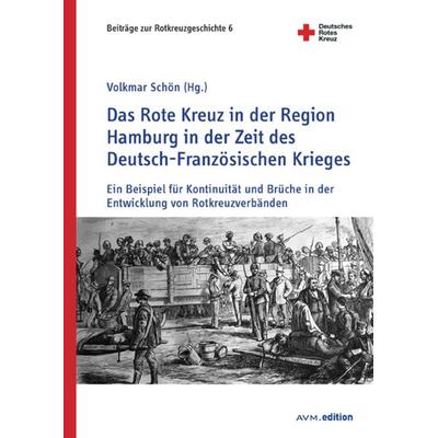Das Rote Kreuz in der Region Hamburg in der Zeit des Deutsch-Französischen Krieges, Taschenbuch von , Akademische Verlagsgemeinschaft München,