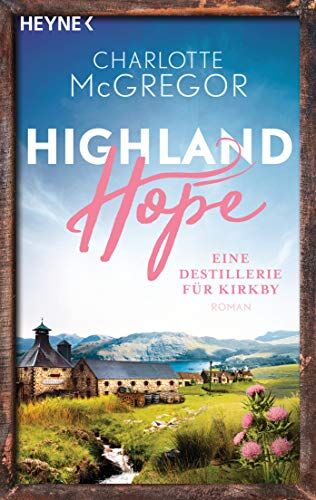 Charlotte McGregor - Highland Hope 3 - Eine Destillerie für Kirkby: Roman (Highland-Hope-Reihe, Band 3) - Preis vom 09.10.2026 07:28:09 h