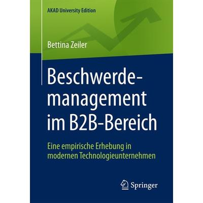 Beschwerdemanagement im B2B-Bereich, Taschenbuch von Bettina Zeiler, Springer Fachmedien Wiesbaden GmbH, 978-3-658-17525-2