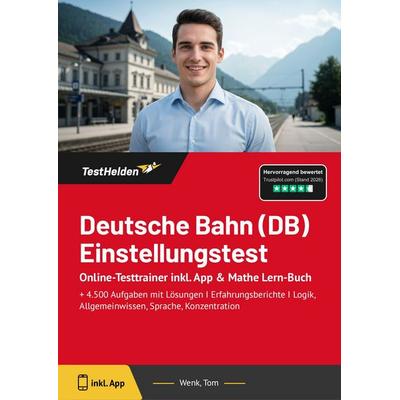 Deutsche Bahn (DB) Einstellungstest: Online-Testtrainer inkl. App & Mathe Lern-Buch, Taschenbuch von Tom Wenk, TestHelden, 978-3-9854004-2-3