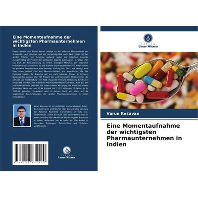 Eine Momentaufnahme der wichtigsten Pharmaunternehmen in Indien, Taschenbuch von Varun Kesavan, Verlag Unser Wissen, 978-620-7-63152-0