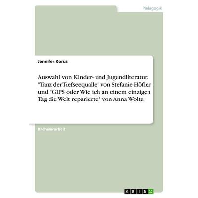 Auswahl von Kinder- und Jugendliteratur. 'Tanz der Tiefseequalle' von Stefanie Höfler und 'GIPS oder Wie ich an einem einzigen Tag die Welt