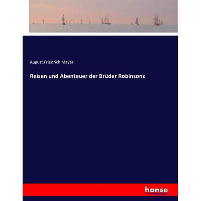 Reisen und Abenteuer der Brüder Robinsons, Taschenbuch von August Friedrich Mayer, Hansebooks, 978-3-7434-9235-6