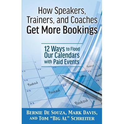 How Speakers, Trainers, and Coaches Get More Bookings, Taschenbuch von Bernie DeSouza,Mark Davis,Tom "Big Al" Schreiter, Fortune Network Publishing