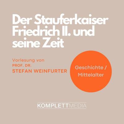 Der Stauferkaiser Friedrich II. und seine Zeit - Stefan Weinfurter, Audio, 4056198050521