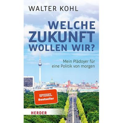 Welche Zukunft wollen wir?, Gebundene Ausgabe von Walter Kohl, Herder, 978-3-451-38463-9