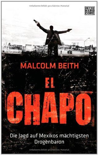 Malcolm Beith - El Chapo: Die Jagd auf Mexikos mächtigsten Drogenbaron - Preis vom 13.10.2026 11:25:28 h