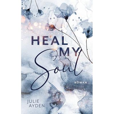 Heal my Soul, Taschenbuch von Julie Ayden, BoD – Books on Demand, 978-3-7568-1718-4