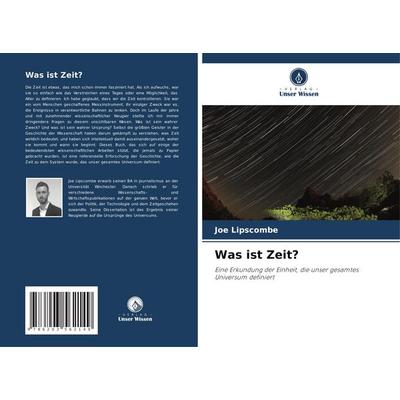 Was ist Zeit?, Taschenbuch von Joe Lipscombe, Verlag Unser Wissen, 978-620-3-56214-9