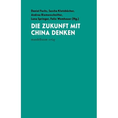 Die Zukunft mit China denken, Taschenbuch von , Mandelbaum verlag eG, 978-3-99136-026-1