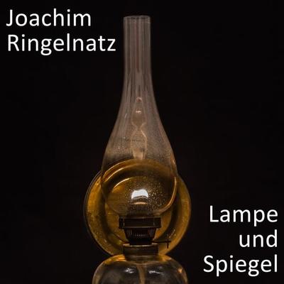 Lampe und Spiegel - Joachim Ringelnatz, Audio, 4061707466120