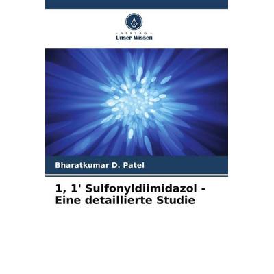 1, 1' Sulfonyldiimidazol - Eine detaillierte Studie, Taschenbuch von Bharatkumar D. Patel, Verlag Unser Wissen, 978-620-5-05005-7