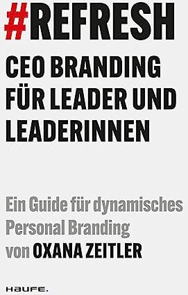 Oxana Zeitler - #REFRESH: CEO Branding für Leader und Leaderinnen (Haufe Fachbuch) - Preis vom 11.10.2026 03:10:56 h