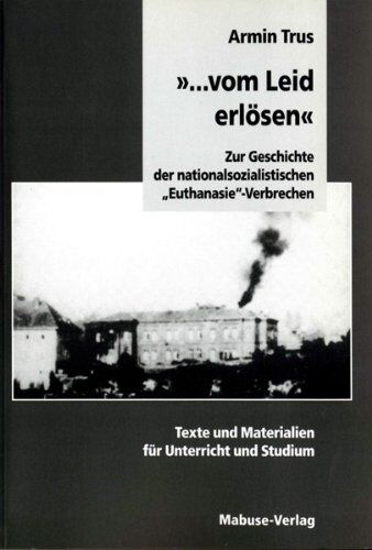 Armin Trus - '... vom Leid erlösen'. Zur Geschichte der nationalsozialistischen 'Euthanasie'-Verbrechen: Zur Geschichte der nationalsozialistischen ... und Materialien für Unterricht und Studium - Preis vom 01.10.2026 17:08:56 h