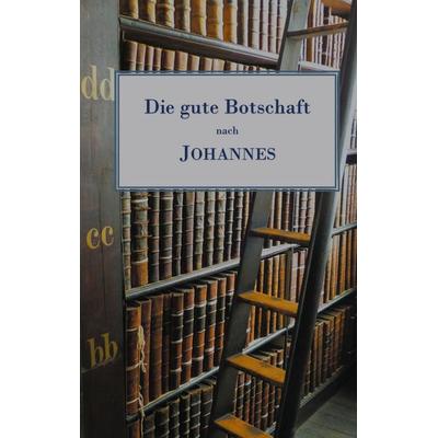 Die gute Botschaft nach Johannes, Taschenbuch von Walther Ladroner, BoD – Books on Demand, 978-3-7526-9221-1