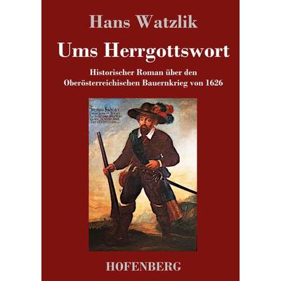Ums Herrgottswort, Gebundene Ausgabe von Hans Watzlik, Henricus - Edition Deutsche Klassik, 978-3-7437-4413-4