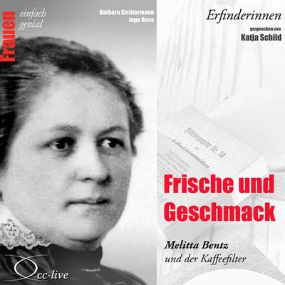 Frische und Geschmack - Melitta Bentz und der Kaffeefilter - Barbara Sichtermann,Ingo Rose, Audio, 9783942416580