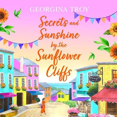 Secrets and Sunshine by the Sunflower Cliffs - Georgina Troy, Audio, 9781804261200
