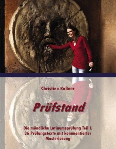 Christine Kaßner - Prüfstand: Die mündliche Latinumsprüfung Teil I: 36 Prüfungstexte mit kommentierter Musterlösung - Preis vom 09.10.2026 07:28:09 h