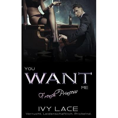 You Want Me, French Princess!, Taschenbuch von Ivy Lace, BoD – Books on Demand, 978-3-7504-3330-4