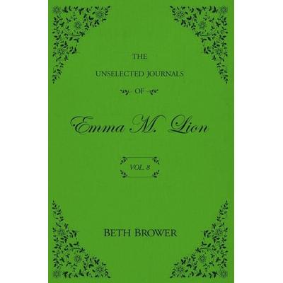 The Unselected Journals of Emma M. Lion, Taschenbuch von Beth Brower, Independently published, 978-1-957492-03-2