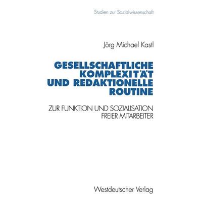 Gesellschaftliche Komplexität und redaktionelle Routine, Taschenbuch von Jörg Michael Kastl, VS Verlag für Sozialwissenschaften, 978-3-531-12569-5