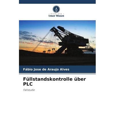 Füllstandskontrolle über PLC, Taschenbuch von Fábio Jose de Araujo Alves, Verlag Unser Wissen, 978-620-5-95138-5