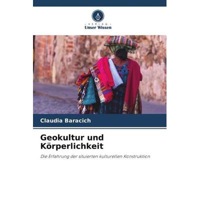 Geokultur und Körperlichkeit, Taschenbuch von Claudia Baracich, Verlag Unser Wissen, 978-620-4-90077-3