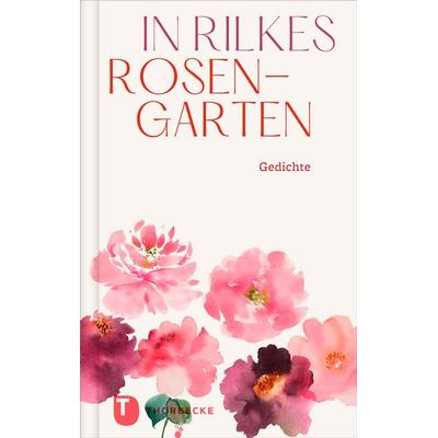 In Rilkes Rosengarten, Gebundene Ausgabe von , Jan Thorbecke Verlag, 978-3-7995-2163-5