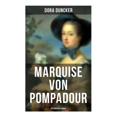 Marquise von Pompadour (Historischer Roman), Taschenbuch von Dora Duncker, Musaicum Books, 978-80-272-5389-0