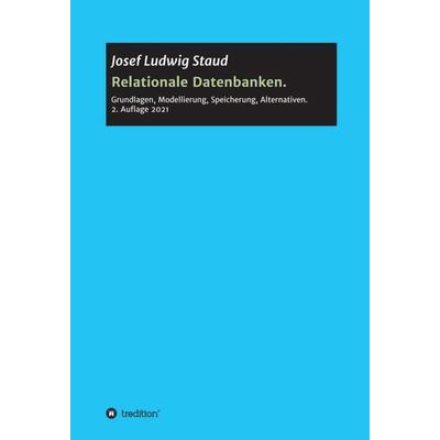 Relationale Datenbanken, Gebundene Ausgabe von Josef Ludwig Staud, Tredition, 978-3-347-35884-3