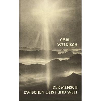 Der Mensch zwischen Geist und Welt, Taschenbuch von Carl Welkisch, Reichl Verlag der Leuchter, 978-3-87667-044-7