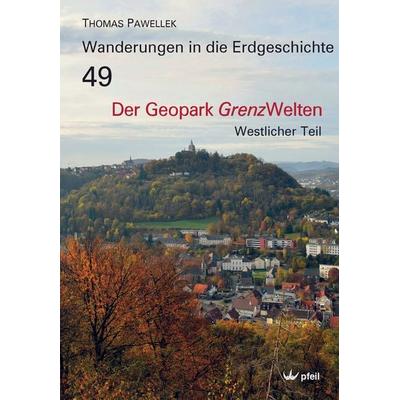 Der Geopark Grenzwelten, Taschenbuch von Thomas Pawellek, Pfeil, F, 978-3-89937-310-3